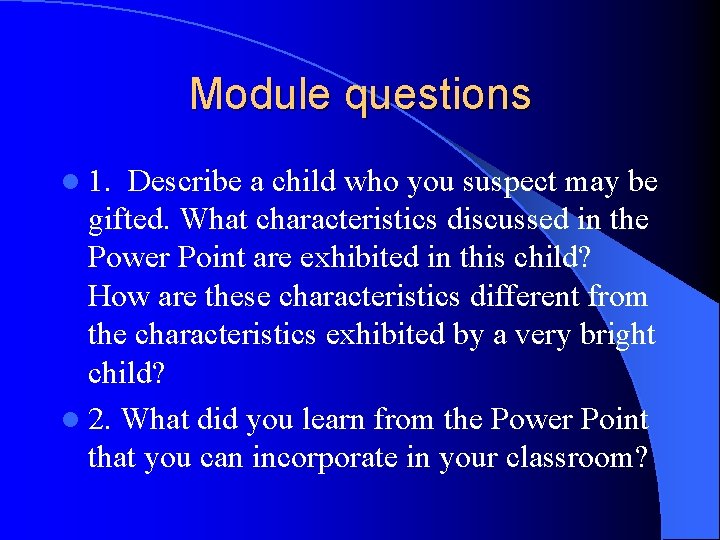 Module questions l 1. Describe a child who you suspect may be gifted. What