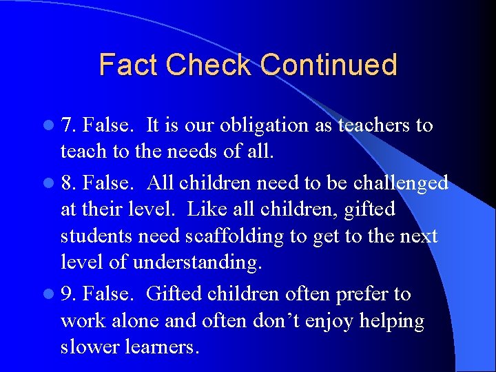 Fact Check Continued l 7. False. It is our obligation as teachers to teach