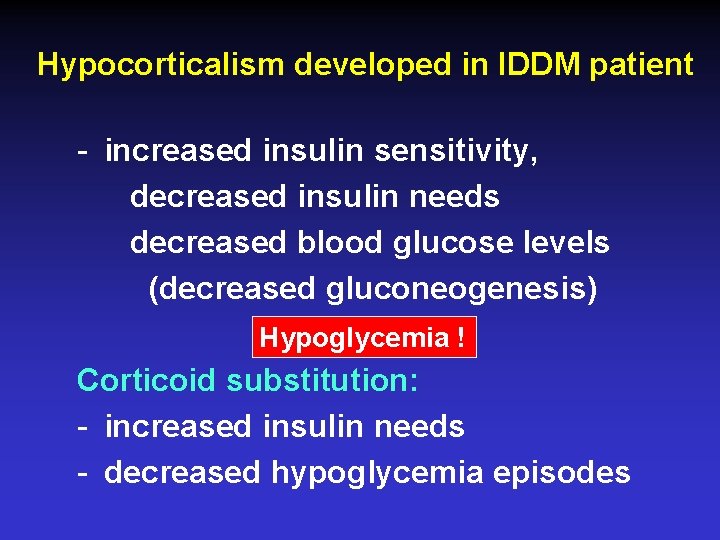 Hypocorticalism developed in IDDM patient - increased insulin sensitivity, decreased insulin needs decreased blood