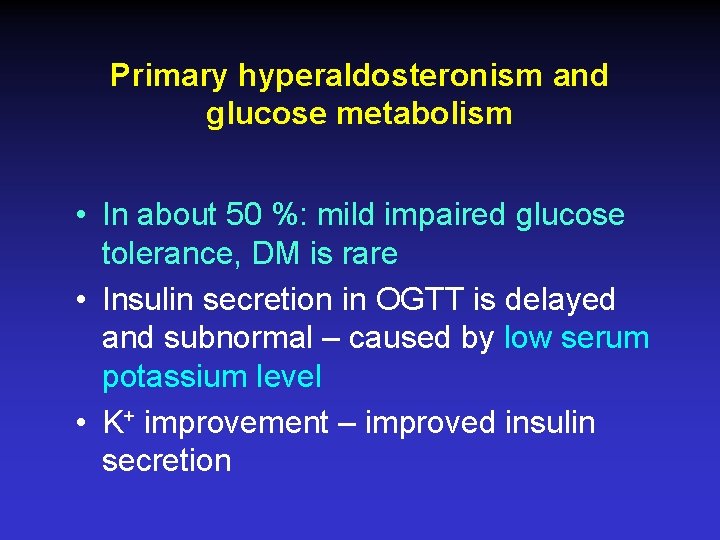 Primary hyperaldosteronism and glucose metabolism • In about 50 %: mild impaired glucose tolerance,