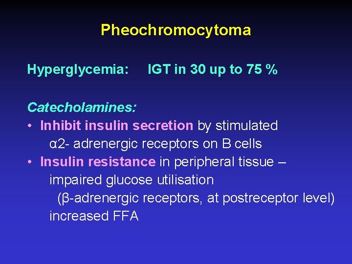 Pheochromocytoma Hyperglycemia: IGT in 30 up to 75 % Catecholamines: • Inhibit insulin secretion