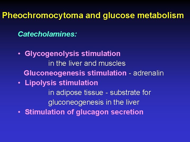 Pheochromocytoma and glucose metabolism Catecholamines: • Glycogenolysis stimulation in the liver and muscles Gluconeogenesis