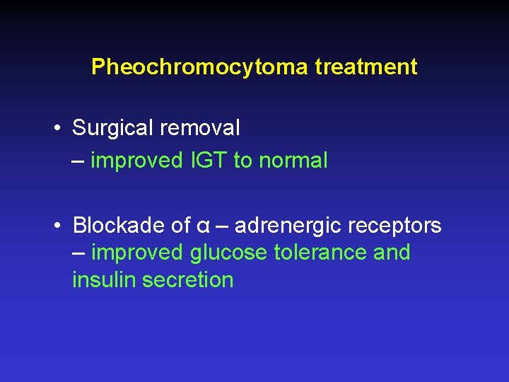 Pheochromocytoma treatment • Surgical removal – improved IGT to normal • Blockade of α