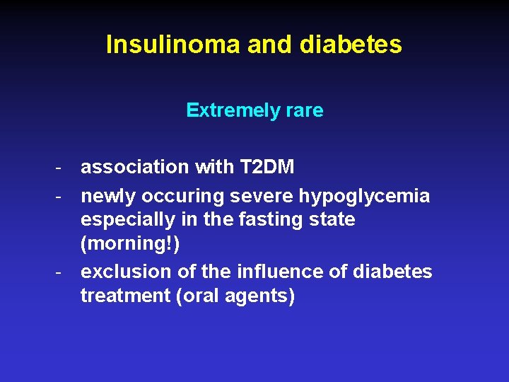 Insulinoma and diabetes Extremely rare - association with T 2 DM - newly occuring