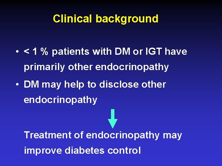 Clinical background • < 1 % patients with DM or IGT have primarily other