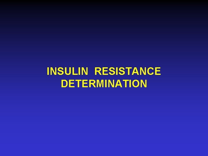 INSULIN RESISTANCE DETERMINATION 