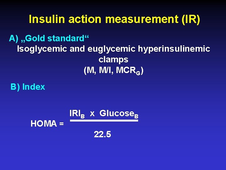 Insulin action measurement (IR) A) „Gold standard“ Isoglycemic and euglycemic hyperinsulinemic clamps (M, M/I,