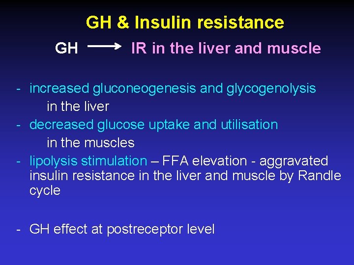 GH & Insulin resistance GH IR in the liver and muscle - increased gluconeogenesis