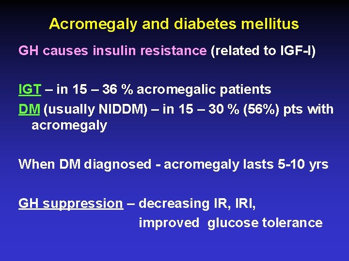 Acromegaly and diabetes mellitus GH causes insulin resistance (related to IGF-I) IGT – in