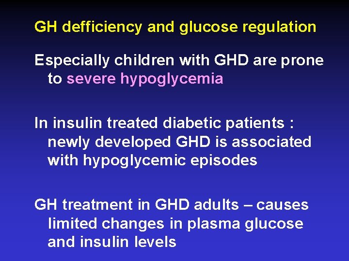 GH defficiency and glucose regulation Especially children with GHD are prone to severe hypoglycemia