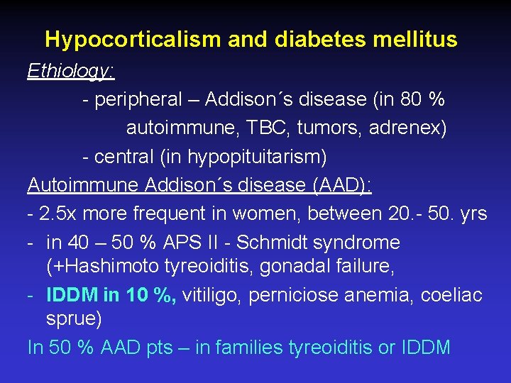 Hypocorticalism and diabetes mellitus Ethiology: - peripheral – Addison´s disease (in 80 % autoimmune,