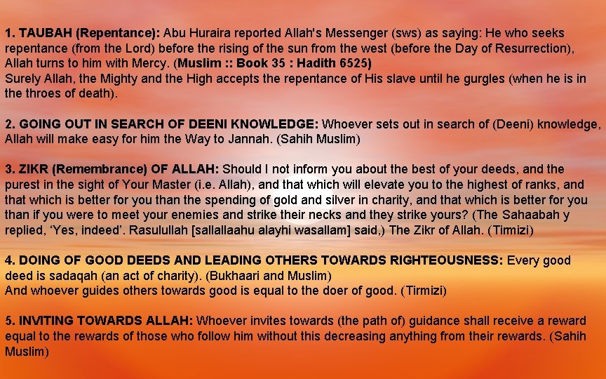 1. TAUBAH (Repentance): Abu Huraira reported Allah's Messenger (sws) as saying: He who seeks