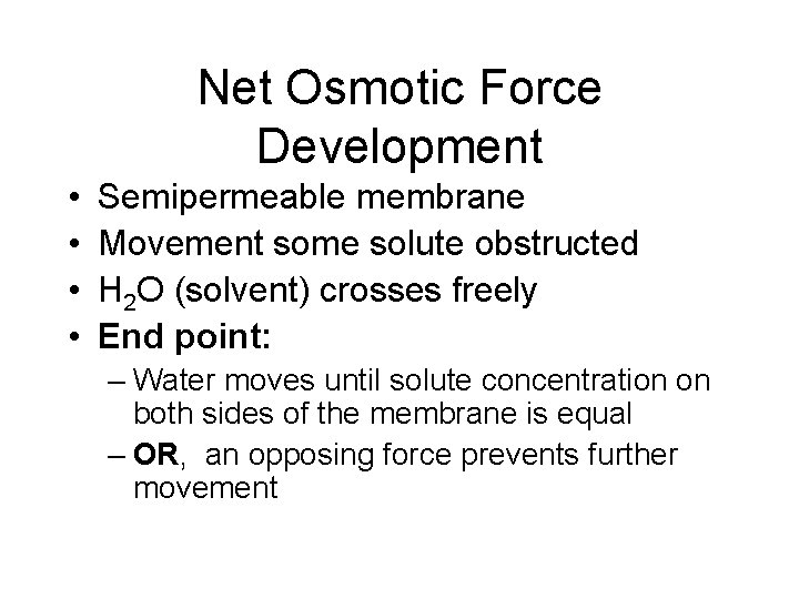 Net Osmotic Force Development • • Semipermeable membrane Movement some solute obstructed H 2