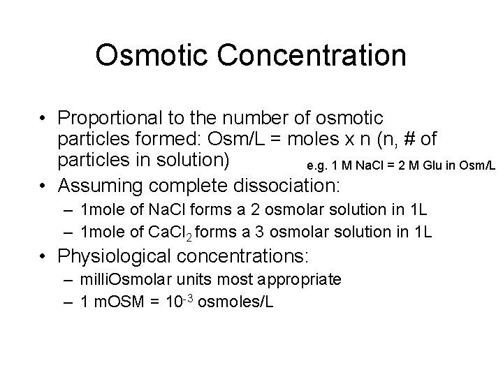 Osmotic Concentration • Proportional to the number of osmotic particles formed: Osm/L = moles Osmotic Concentration • Proportional to the number of osmotic particles formed: Osm/L = moles