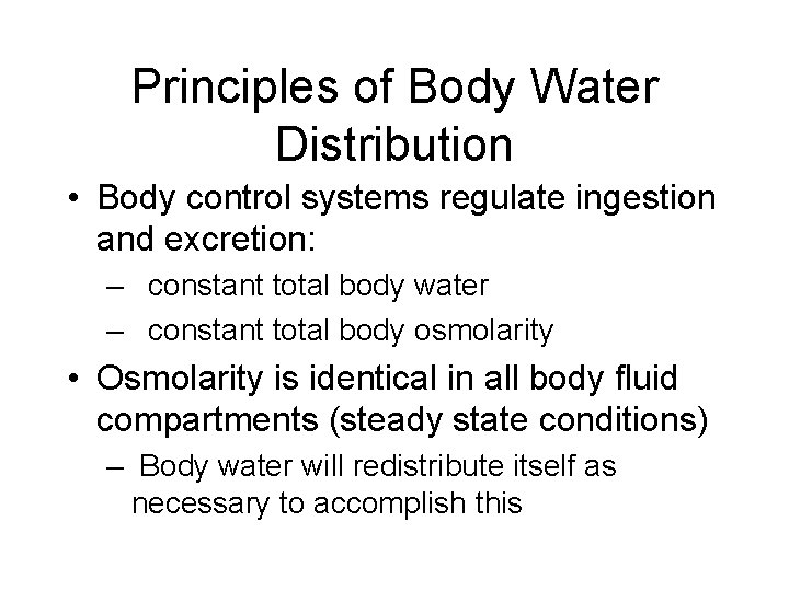 Principles of Body Water Distribution • Body control systems regulate ingestion and excretion: –