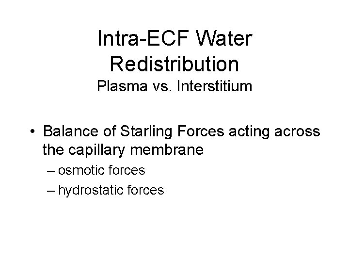 Intra-ECF Water Redistribution Plasma vs. Interstitium • Balance of Starling Forces acting across the Intra-ECF Water Redistribution Plasma vs. Interstitium • Balance of Starling Forces acting across the