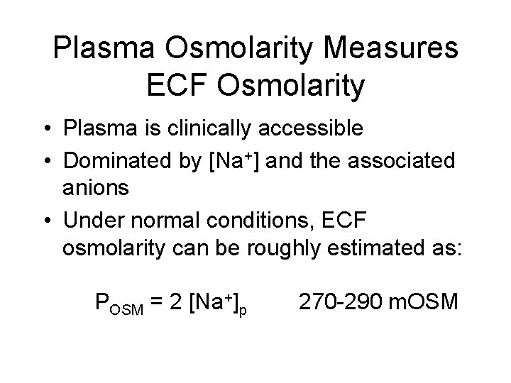 Plasma Osmolarity Measures ECF Osmolarity • Plasma is clinically accessible • Dominated by [Na+]