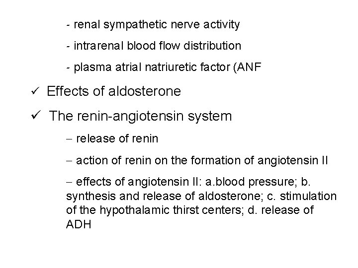 - renal sympathetic nerve activity - intrarenal blood flow distribution - plasma atrial natriuretic