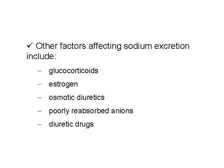 ü Other factors affecting sodium excretion include: - glucocorticoids - estrogen - osmotic diuretics