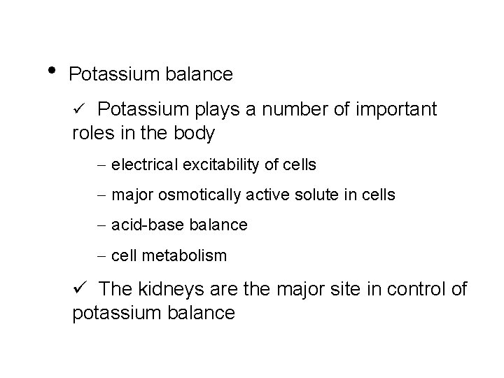  • Potassium balance ü Potassium plays a number of important roles in the