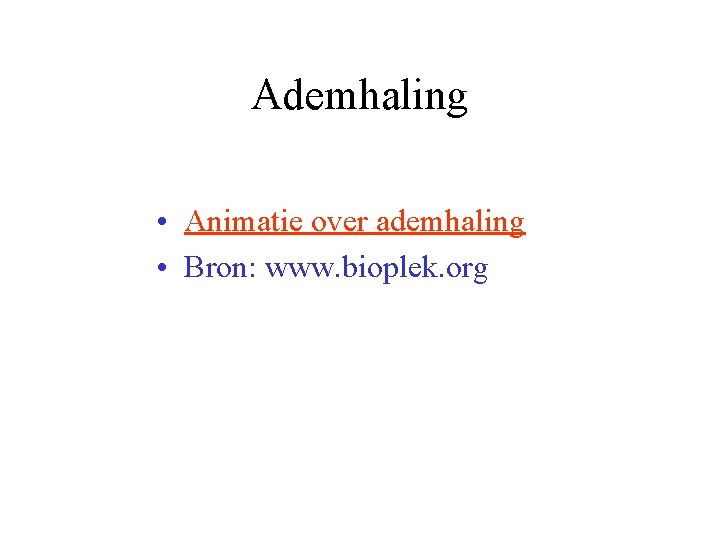 Ademhaling • Animatie over ademhaling • Bron: www. bioplek. org 