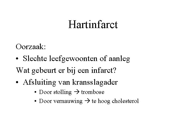 Hartinfarct Oorzaak: • Slechte leefgewoonten of aanleg Wat gebeurt er bij een infarct? •