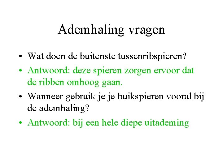 Ademhaling vragen • Wat doen de buitenste tussenribspieren? • Antwoord: deze spieren zorgen ervoor