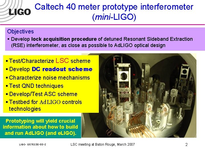 Caltech 40 meter prototype interferometer (mini-LIGO) Objectives § Develop lock acquisition procedure of detuned