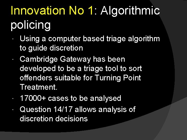 Innovation No 1: Algorithmic policing Using a computer based triage algorithm to guide discretion Innovation No 1: Algorithmic policing Using a computer based triage algorithm to guide discretion