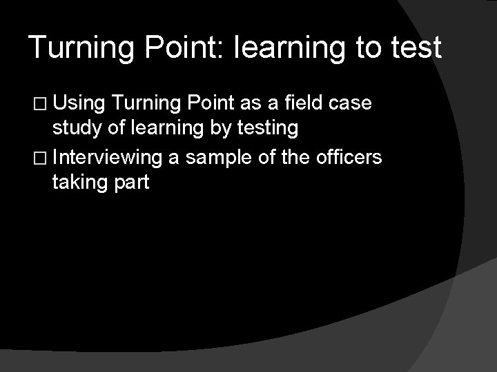 Turning Point: learning to test � Using Turning Point as a field case study Turning Point: learning to test � Using Turning Point as a field case study