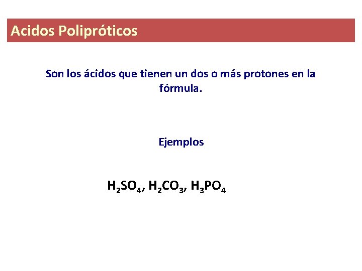 Acidos Polipróticos Son los ácidos que tienen un dos o más protones en la