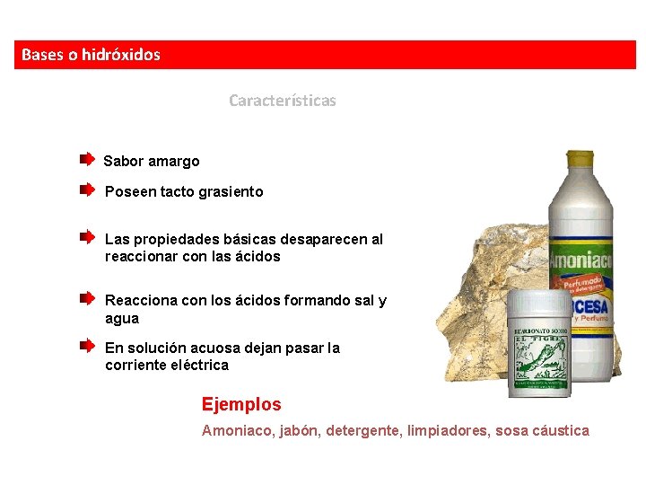 Bases o hidróxidos Características Sabor amargo Poseen tacto grasiento Las propiedades básicas desaparecen al