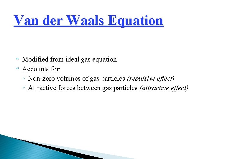 Van der Waals Equation Modified from ideal gas equation Accounts for: ◦ Non-zero volumes