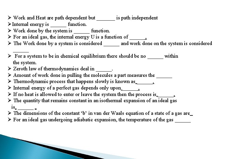 Ø Work and Heat are path dependent but _______ is path independent ØInternal energy