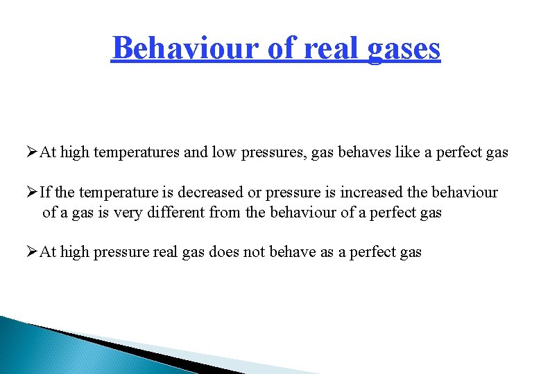 Behaviour of real gases ØAt high temperatures and low pressures, gas behaves like a