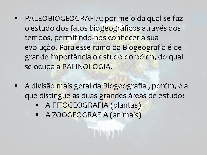 § PALEOBIOGEOGRAFIA: por meio da qual se faz o estudo dos fatos biogeográficos através