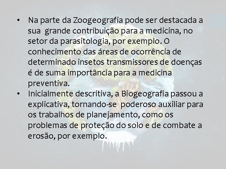  • Na parte da Zoogeografia pode ser destacada a sua grande contribuição para