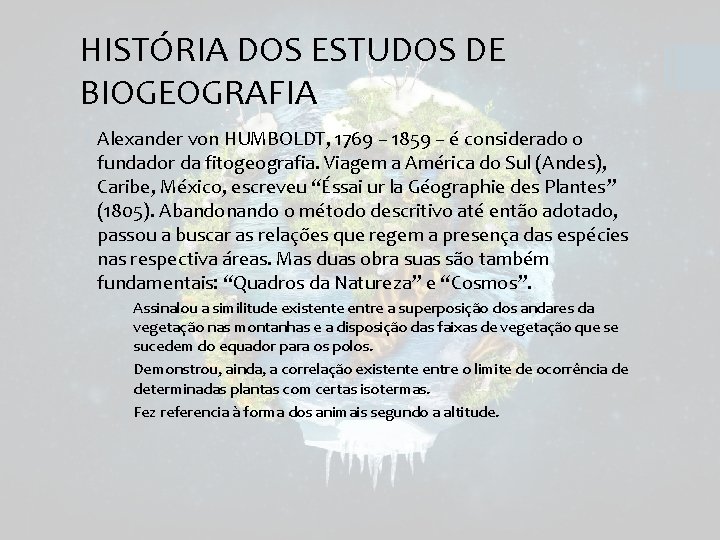 HISTÓRIA DOS ESTUDOS DE BIOGEOGRAFIA § Alexander von HUMBOLDT, 1769 – 1859 – é