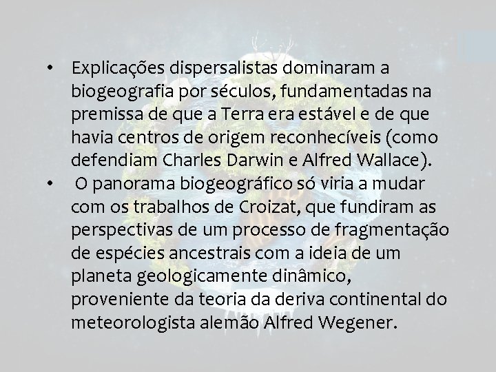  • Explicações dispersalistas dominaram a biogeografia por séculos, fundamentadas na premissa de que