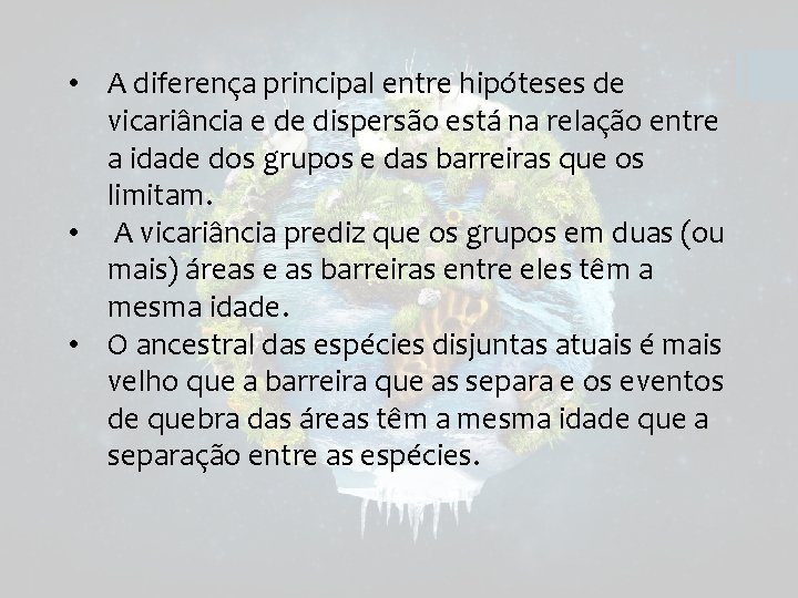  • A diferença principal entre hipóteses de vicariância e de dispersão está na