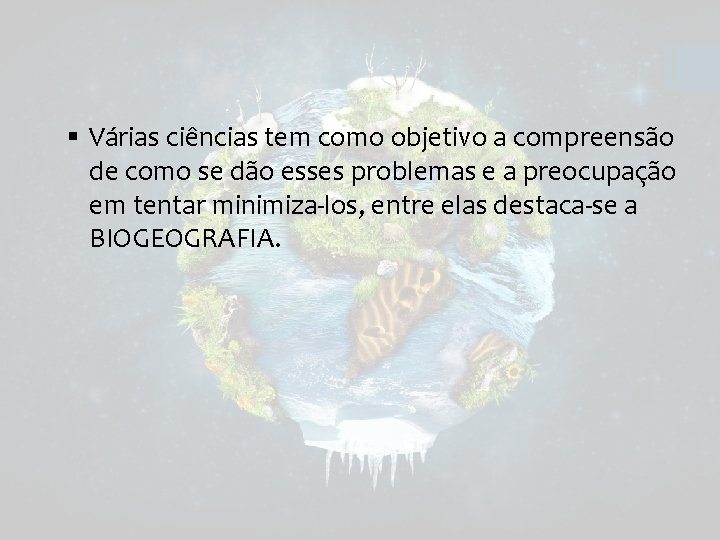 § Várias ciências tem como objetivo a compreensão de como se dão esses problemas