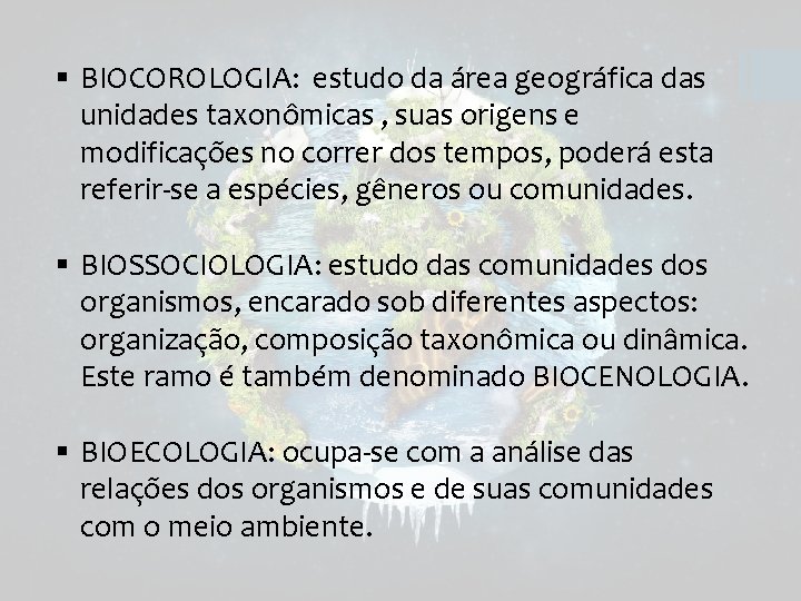 § BIOCOROLOGIA: estudo da área geográfica das unidades taxonômicas , suas origens e modificações