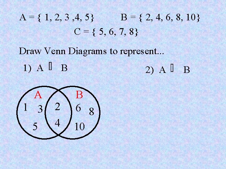 A = { 1, 2, 3 , 4, 5} B = { 2, 4, A = { 1, 2, 3 , 4, 5} B = { 2, 4,