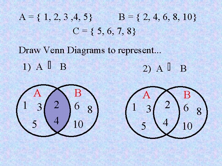 A = { 1, 2, 3 , 4, 5} B = { 2, 4, A = { 1, 2, 3 , 4, 5} B = { 2, 4,