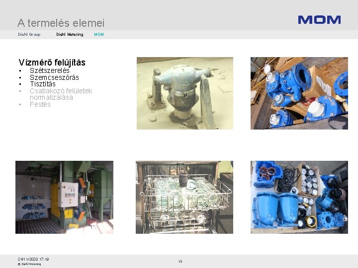 A termelés elemei Diehl Group Diehl Metering MOM Vízmérő felújítás • • • Szétszerelés