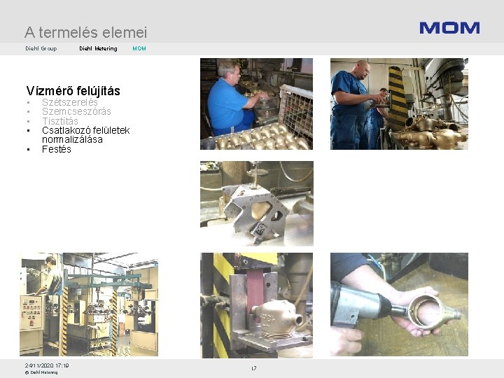 A termelés elemei Diehl Group Diehl Metering MOM Vízmérő felújítás • • • Szétszerelés