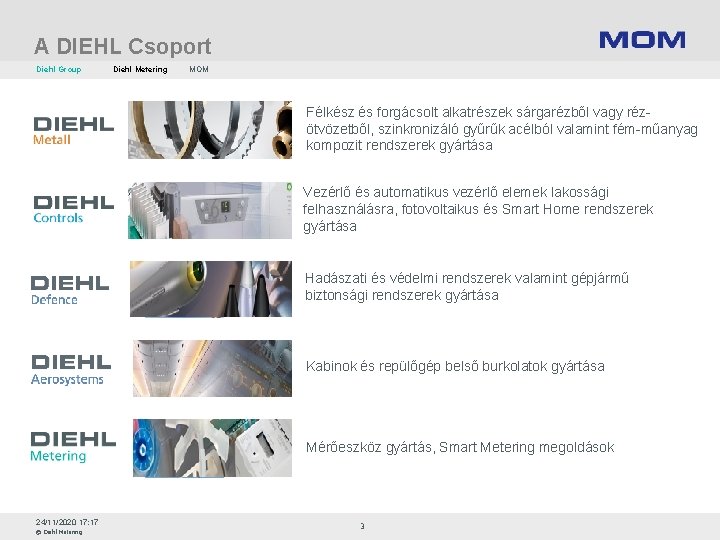 A DIEHL Csoport Diehl Group Diehl Metering MOM Félkész és forgácsolt alkatrészek sárgarézből vagy