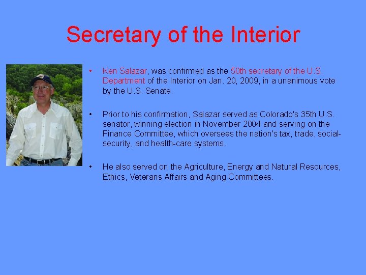 Secretary of the Interior • Ken Salazar, was confirmed as the 50 th secretary