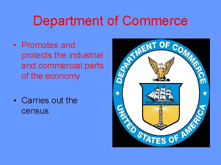 Department of Commerce • Promotes and protects the industrial and commercial parts of the