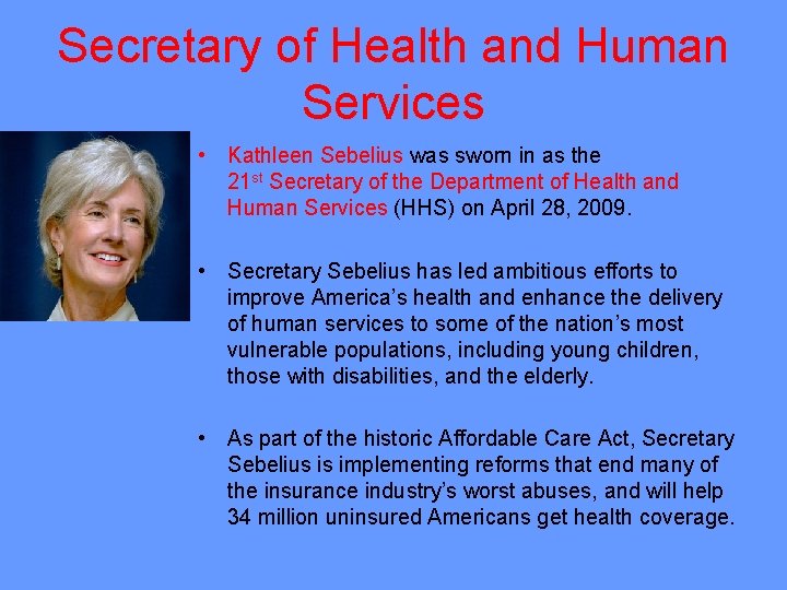 Secretary of Health and Human Services • Kathleen Sebelius was sworn in as the